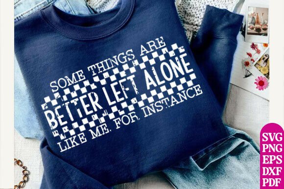 Better Left Alone PNG, Funny Grunge Graphics for T-Shirt Designs