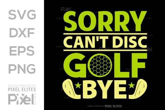 Sorry Can’t Disc Golf Bye SVG Cut File for T-Shirt Designs